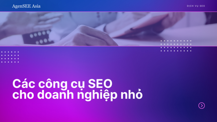 Các công cụ SEO cho doanh nghiệp nhỏ