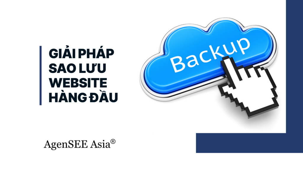 Giải pháp sao lưu website hàng đầu: Bảo vệ dữ liệu toàn diện cùng AgenSEE Asia